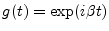 $g(t) = \mathrm{exp} (i\beta t)$