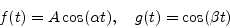 \begin{displaymath}
f(t) = A \cos (\alpha t) , \quad g(t) = \cos (\beta t)
\end{displaymath}