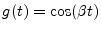 $g(t) = \cos (\beta t)$