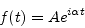 \begin{displaymath}
f(t) = A {e^{i\alpha t}}
\end{displaymath}