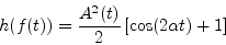 \begin{displaymath}
h(f(t)) = {{{A^2}(t)} \over 2} \left [ \cos(2\alpha t) + 1 \right ]
\end{displaymath}