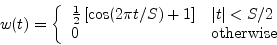 \begin{displaymath}
w(t) =
\left \{
\begin{array}{ll}
{{1\over2}\left[\cos(...
... t\vert < S/2} \\
0 & \mbox{otherwise}
\end{array} \right .
\end{displaymath}