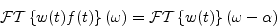 \begin{displaymath}
{\cal FT} \left \{ w(t) f(t) \right \} (\omega) =
{\cal FT} \left \{ w(t) \right \} (\omega - \alpha)
\end{displaymath}