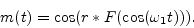 \begin{displaymath}
m(t) = \cos (r * F(\cos( {\omega_1} t))).
\end{displaymath}