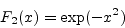 \begin{displaymath}
{F_2}(x) = \exp(-{x^2})
\end{displaymath}