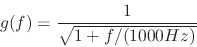 \begin{displaymath}
g(f) = {1 \over {\sqrt{1 + f/(1000 Hz)}}}
\end{displaymath}