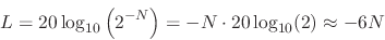 \begin{displaymath}
L = 20 \log_{10} \left ( { 2 ^ {-N} } \right ) = -N \cdot 20\log_{10} (2)
\approx -6N
\end{displaymath}