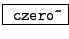 \fbox{ \texttt{czero\~}}