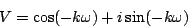 \begin{displaymath}
V = \cos(-k\omega) + i\sin(-k\omega)
\end{displaymath}