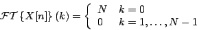 \begin{displaymath}
{\cal FT} \left \{ X[n] \right \} (k) =
\left \{
\begin{...
...}
N & {k=0} \\
0 & {k=1, \ldots, N-1}
\end{array} \right .
\end{displaymath}