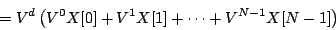 \begin{displaymath}
= {V^d} \left (
{V ^ {0}} X[0] +
{V ^ {1}} X[1] +
\cdots +
{V ^ {N-1}} X[N-1]
\right )
\end{displaymath}