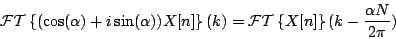 \begin{displaymath}
{\cal FT} \left \{ (\cos(\alpha) + i \sin(\alpha)) X[n] \ri...
...l FT} \left \{ X[n] \right \} (k - {{\alpha N} \over {2 \pi}})
\end{displaymath}