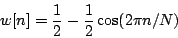 \begin{displaymath}
w[n] = {1\over 2} - {1\over 2} \cos(2\pi n / N)
\end{displaymath}