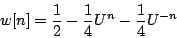 \begin{displaymath}
w[n] = {1\over 2} - {1\over 4} {U^n} - {1\over 4} {U^{-n}}
\end{displaymath}