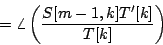 \begin{displaymath}
= \angle \left (
{{S[m-1, k] T'[k]}
\over
{T[k]}}
\right )
\end{displaymath}