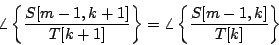 \begin{displaymath}
\angle \left \{ {{S[m-1, k+1]} \over {T[k+1]}} \right \} =
\angle \left \{ {{S[m-1, k]} \over {T[k]}} \right \}
\end{displaymath}