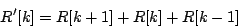 \begin{displaymath}
R'[k] = R[k+1] + R[k] + R[k-1]
\end{displaymath}