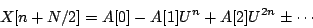 \begin{displaymath}
X[n+N/2] = A[0] - A[1]{U^n} + A[2]{U^{2n}} \pm \cdots
\end{displaymath}