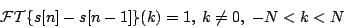 \begin{displaymath}
{\cal FT}\{ s[n] - s[n-1] \} (k) = 1 , \; k \neq 0, \; -N < k < N\
\end{displaymath}