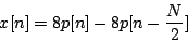 \begin{displaymath}
x[n] = 8 p[n] - 8 p[n-{N \over 2}]
\end{displaymath}