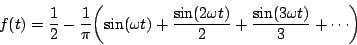 \begin{displaymath}
f(t) = {1 \over 2} - {1 \over \pi}
{ \left (
\sin(\omega ...
...\over 2} +
{{\sin(3 \omega t)} \over 3} + \cdots
\right ) }
\end{displaymath}
