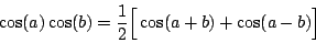 \begin{displaymath}
\cos(a) \cos (b) = {1 \over 2}
{ \left [
\parbox[t][0.1in]{0in}{\mbox{}}
\cos (a+b) + \cos(a-b)
\right ] }
\end{displaymath}