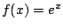 $f(x) = {e^x}$