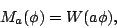 \begin{displaymath}
{M_a}(\phi) = W (a \phi),
\end{displaymath}