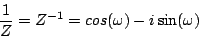 \begin{displaymath}
{1 \over Z} = {Z^{-1}} = cos(\omega) - i \sin(\omega)
\end{displaymath}