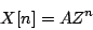 \begin{displaymath}
X[n] = A {Z^n}
\end{displaymath}