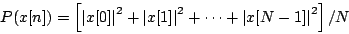 \begin{displaymath}
P(x[n]) = \left [{{\vert x[0]\vert}^2} + {{\vert x[1]\vert}^2} + \cdots
+ {{\vert x[N-1]\vert}^2} \right ] / N
\end{displaymath}