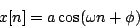 \begin{displaymath}
x[n] = a \cos (\omega n + \phi )
\end{displaymath}