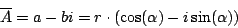 \begin{displaymath}
\overline{A} = a-bi = r \cdot (\cos(\alpha) - i \sin(\alpha))
\end{displaymath}