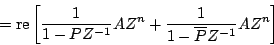 \begin{displaymath}
=
\mathrm{re} \left[ {
{1 \over {1 - {P}{Z^{-1}}}} {A{Z^n}} +
{1 \over {1 - \overline{P}{Z^{-1}}}} {A{Z^n}}
} \right ]
\end{displaymath}