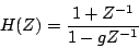 \begin{displaymath}
H(Z) =
{{
1 + {Z^{-1}}
} \over {
1 - g{Z^{-1}}
}}
\end{displaymath}