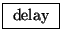 \fbox{ $\mathrm{delay}$\ }