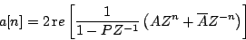 \begin{displaymath}
a[n] =
2 \, {\mathrm re} \left[ {
{1 \over {1 - {P}{Z^{-1...
... \left ( {A{Z^n} + \overline{A}{Z^{-n}}} \right )
} \right ]
\end{displaymath}
