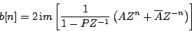 \begin{displaymath}
b[n] =
2 \, {\mathrm im} \left[ {
{1 \over {1 - {P}{Z^{-1...
... \left ( {A{Z^n} + \overline{A}{Z^{-n}}} \right )
} \right ]
\end{displaymath}