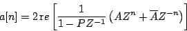 \begin{displaymath}
a[n] =
2 \, {\mathrm re} \left[ {
{1 \over {1 - {P}{Z^{-1...
... \left ( {A{Z^n} + \overline{A}{Z^{-n}}} \right )
} \right ]
\end{displaymath}