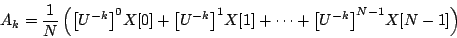 \begin{displaymath}
{A_k} = {1\over N} \left (
{{\left [ {U^{-k}} \right ]} ^ ...
...dots +
{{\left [ {U^{-k}} \right ]} ^ {N-1}} X[N-1]
\right )
\end{displaymath}