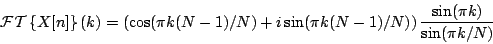 \begin{displaymath}
{\cal FT} \left \{ X[n] \right \} (k) =
\left (\cos(\pi k...
.../N) \right )
{{
\sin(\pi k)
} \over {
\sin(\pi k / N)
}}
\end{displaymath}