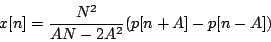 \begin{displaymath}
x[n] = {{N^2} \over {AN - 2{A^2}}} (p[n+A] - p[n-A])
\end{displaymath}