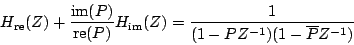 \begin{displaymath}
{H_{\mathrm{re}}}(Z) +
{{
{\mathrm{im} (P)}
} \over {
...
... } \over {
(1 - {P}{Z^{-1}}) (1 - {\overline{P}}{Z^{-1}})
}}
\end{displaymath}