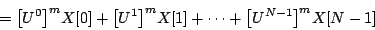 \begin{displaymath}
= {{\left [ {U^{0}} \right ]} ^ {m}} X[0] +
{{\left [ {U^{...
...X[1] +
\cdots +
{{\left [ {U^{N-1}} \right ]} ^ {m}} X[N-1]
\end{displaymath}