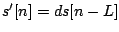 $s'[n] = d s[n-L]$