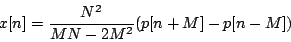 \begin{displaymath}
x[n] = {{N^2} \over {MN - 2{M^2}}} (p[n+M] - p[n-M])
\end{displaymath}