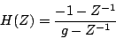 \begin{displaymath}
H(Z) =
{{
-1 - {Z^{-1}}
} \over {
g - {Z^{-1}}
}}
\end{displaymath}