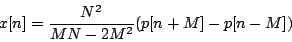 \begin{displaymath}
x[n] = {{N^2} \over {MN - 2{M^2}}} (p[n+M] - p[n-M])
\end{displaymath}