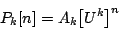 \begin{displaymath}
{P_k}[n] = {A_k}{{\left [ {U^k} \right ]} ^ {n}}
\end{displaymath}