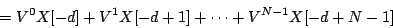 \begin{displaymath}
=
{V ^ {0}} X[-d] +
{V ^ {1}} X[-d+1] +
\cdots +
{V ^ {N-1}} X[-d+N-1]
\end{displaymath}